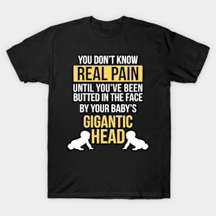 Real Pain Is When Babys Gigantic Head Hits Your Face Funny T-Shirt